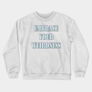 Embrace your weirdness Crewneck Sweatshirt